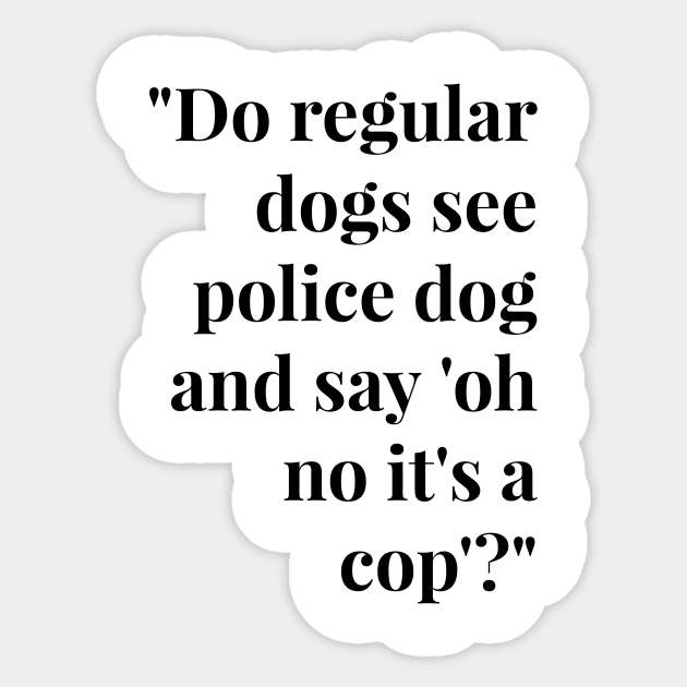 Funny Police Dog T Shirts - Funny Dog T Shirts for Human White Font Sticker by Geometrico